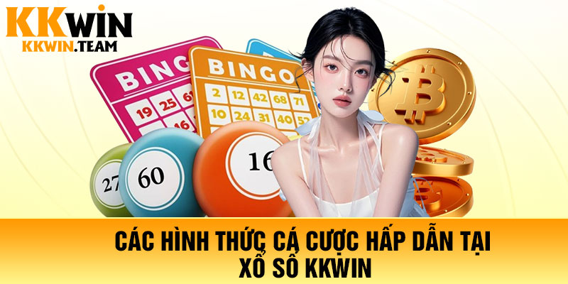 Các hình thức cá cược hấp dẫn tại xổ số KKWin