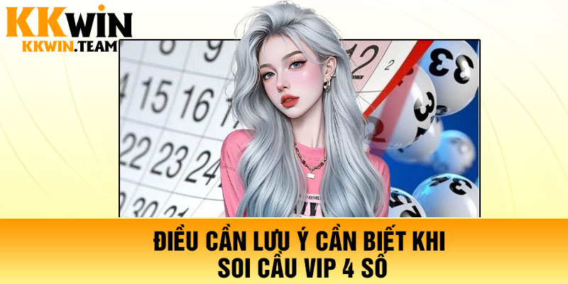 Điều cần lưu ý cần biết khi soi cầu Vip 4 số