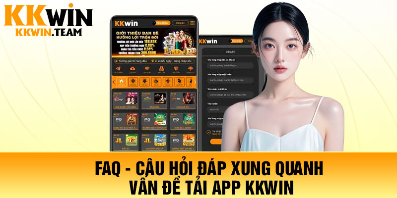 FAQ - Câu hỏi đáp xung quanh vấn đề tải app KKWin