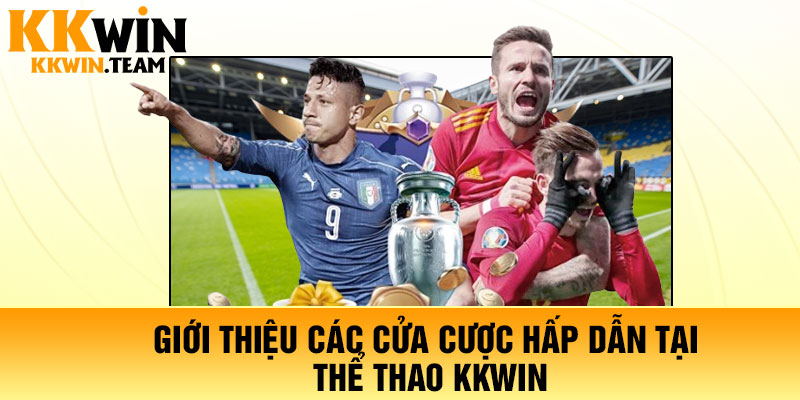 Giới thiệu các cửa cược hấp dẫn tại thể thao KKWin