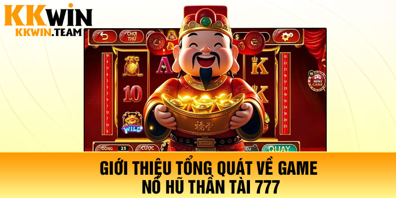 Giới thiệu tổng quát về game nổ hũ Thần Tài 777