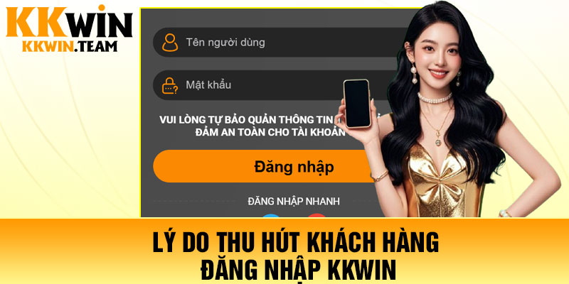 Lý do thu hút khách hàng Đăng Nhập KKWin
