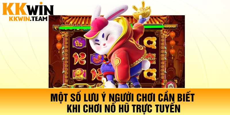 Một số lưu ý người chơi cần biết khi chơi nổ hũ trực tuyến