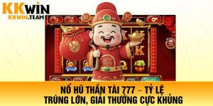 Nổ Hũ Thần Tài 777 – Tỷ Lệ Trúng Lớn, Giải Thưởng Cực Khủng