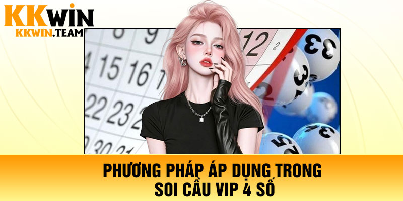 Phương pháp áp dụng trong soi cầu Vip 4 số