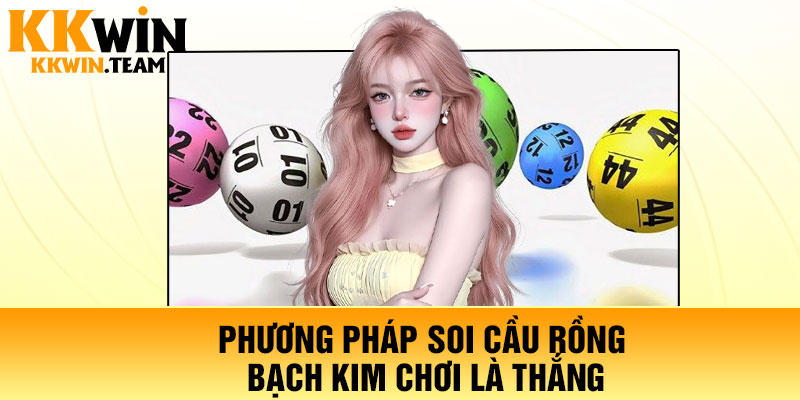 Phương pháp soi cầu Rồng Bạch Kim chơi là thắng