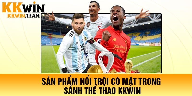 Sản phẩm nổi trội có mặt trong sảnh thể thao KKWin