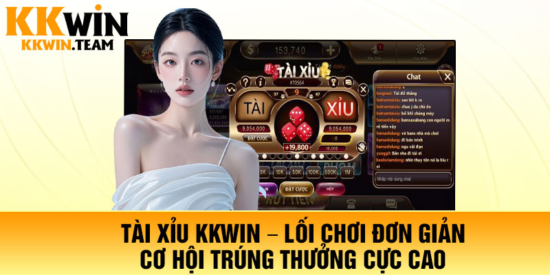Tài Xỉu KKWin – Lối Chơi Đơn Giản, Cơ Hội Trúng Thưởng Cực Cao