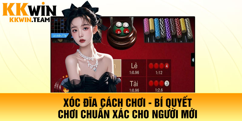 Xóc Đĩa Cách Chơi - Bí Quyết Chơi Chuẩn Xác Cho Người Mới 